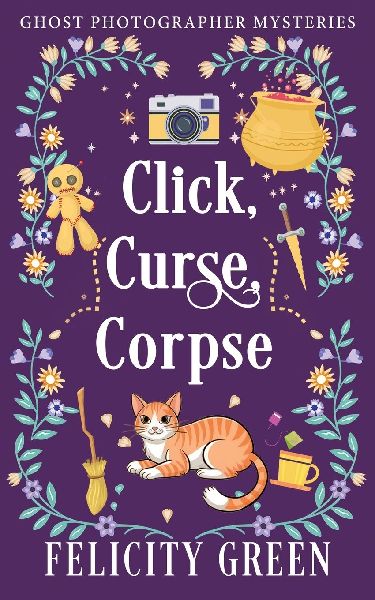 Click, Curse, Corpse: A Ghost Photographer Paranormal Cozy Mystery