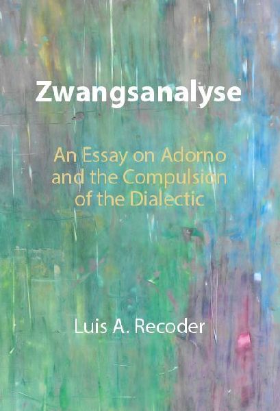 Zwangsanalyse: An Essay on Adorno and the Compulsion of the Dialectic