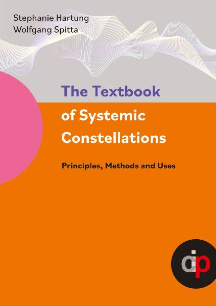 The Textbook of Systemic Constellations: Principles, Methods and Uses