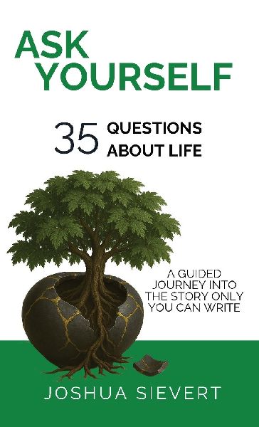 Ask Yourself: 35 Questions About Life: A Guided Journey Into the Story only You can Write
