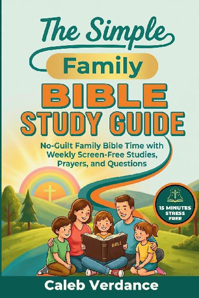 The Simple Family Bible Study Guide: No-Guilt Family Bible Time with Weekly Screen-Free Studies, Prayers, and Questions