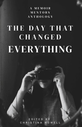 The Day That Changed Everything: A Memoir Mentors Anthology