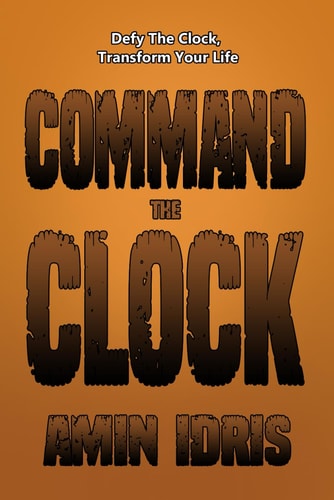 Command The Clock Defy The Clock, Transform Your Life