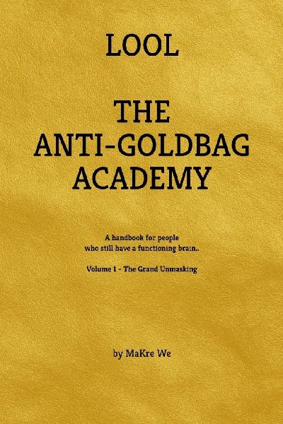 The Anti-Goldbag Academy: A handbook for people who still have a functioning brain ..