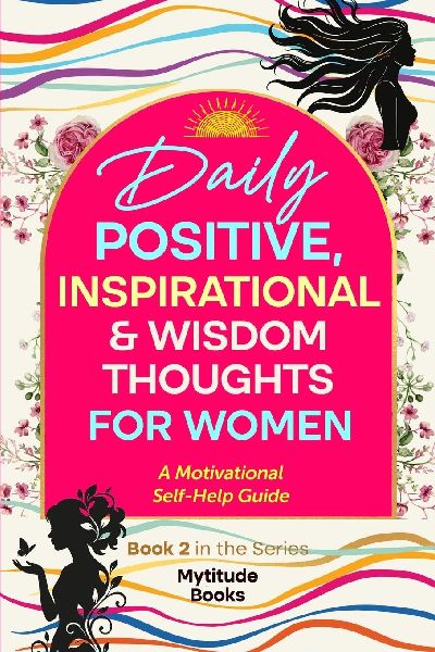 Daily Positive, Inspirational & Wisdom Thoughts for Women: A Motivational Self-Help Guide (Book 2 in the series)