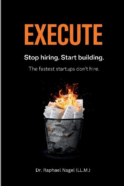 EXECUTE - Stop hiring. Start building. The Fastest Startups Dont Hire.