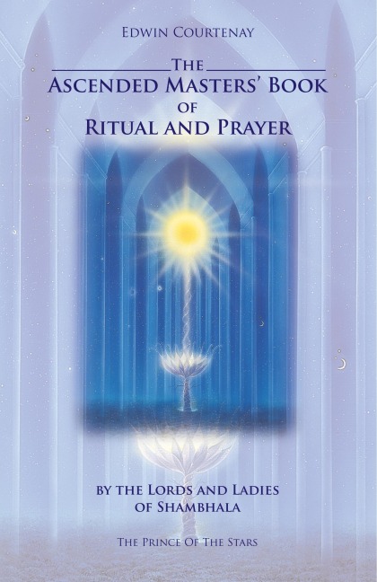 The Ascended Masters Book of Ritual and Prayer