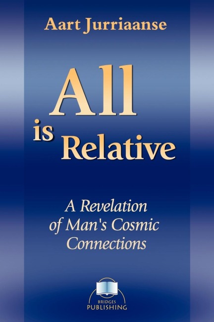 All is Relative: A Revelation of Mans Cosmic Connections
