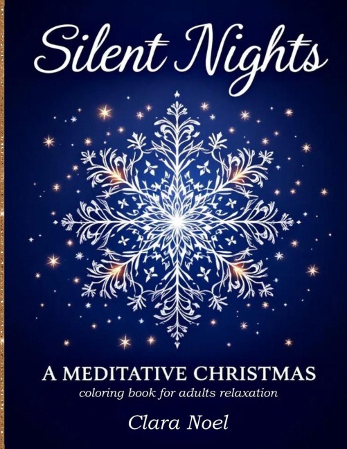 Silent Nights: a Mindful self care coloring book for adults with festive mandalas, snowflakes, and winter foliage blended with peaceful Christmas symbols, mindful affirmations and breathing prompts.