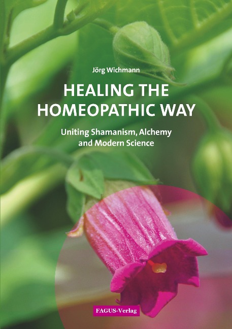 Healing the Homeopathic Way: Uniting Shamanism, Alchemy and Modern Science