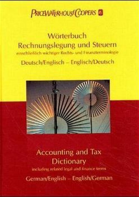 Wörterbuch Rechnungslegung und Steuern. Accounting and Tax Dictionary: Einschließlich wichtiger Rechts- und Finanzterminologie. Deutsch-Englisch / Englisch-Deutsch