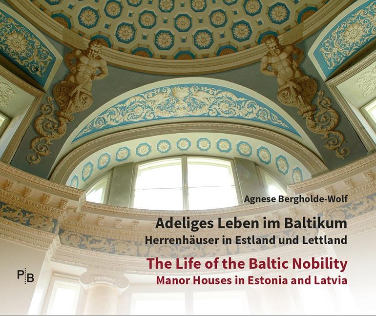 Adeliges Leben im Baltikum | The Life of the Baltic Nobility: Herrenhäuser in Estland und Lettland | Manor Houses in Estonia and Latvia | Katalog zur Ausstellung