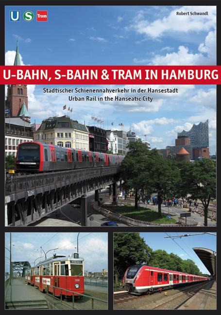 U-Bahn, S-Bahn & Tram in Hamburg: Städtischer Schienennahverkehr in der Hansestadt - Urban Rail in the Hanseatic City