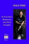 Half-Time: To Turn Ones Weaknesses Into Ones Strengths