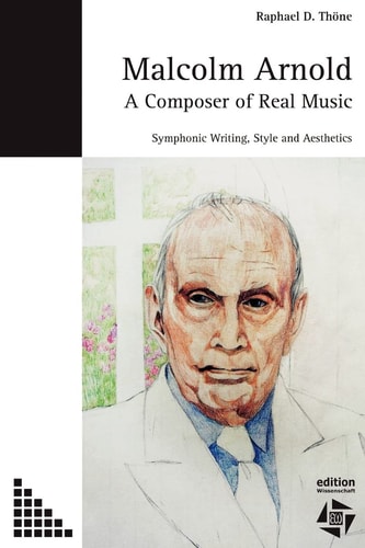 Malcolm Arnold - A Composer of Real Music. Symphonic Writing, Style and Aesthetics