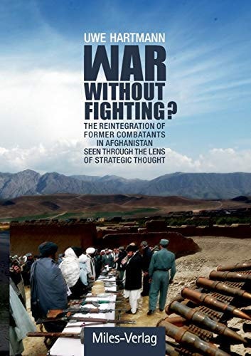 War Without Fighting? The Reintegration of Former Combatants in Afghanistan Seen Through the Lens of Strategic Thought