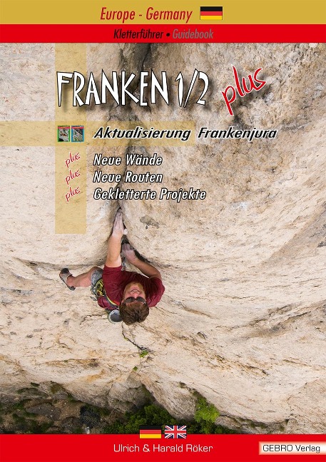 Franken. / Franken 1/2 plus: Kletterführer - Guidebook, Aktualisierung Frankenjura Neue Wände - Neue Routen - Gekletterte Projekte