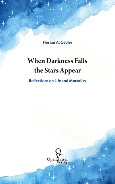 When Darkness Falls the Stars Appear: Reflections on Life and Mortality