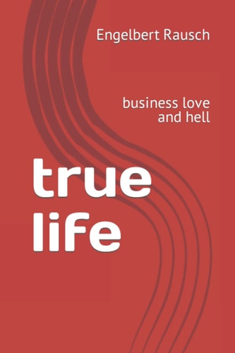 True Life Business Love and Hell