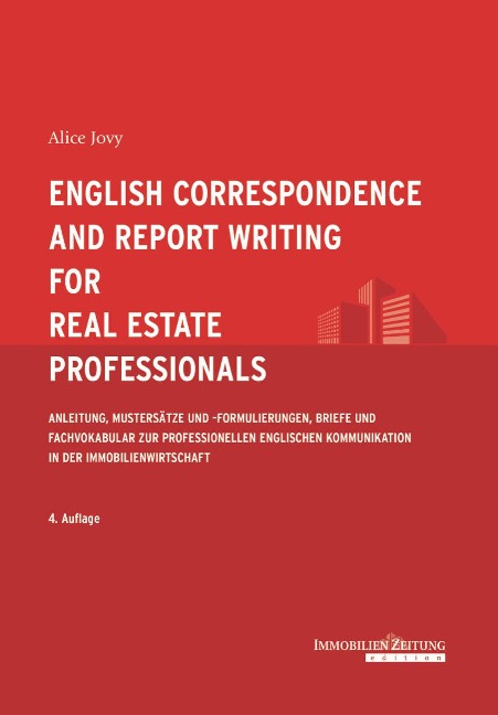 English Correspondence and Report Writing for Real Estate Professionals: Anleitung, Mustersätze und -formulierungen, Briefe und Fachvokabular zur professionellen englischen Kommunikation in der Immobilienwirtschaft