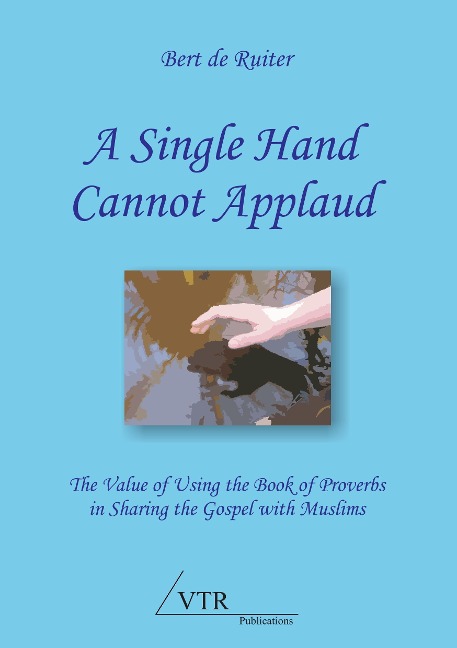 A Single Hand Cannot Applaud: The Value of Using the Book of Proverbs in Sharing the Gospel with Muslims