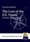 The Loss of the S.S. Titanic: Its Story and its Lessons