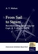 From Sail to Steam: Recollections of Naval Life by CAPT. A. T. Mahan U.S.N.