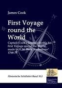 First Voyage around the World: Captain Cooks Journal during his first Voyage round the World made in H.M. Bark