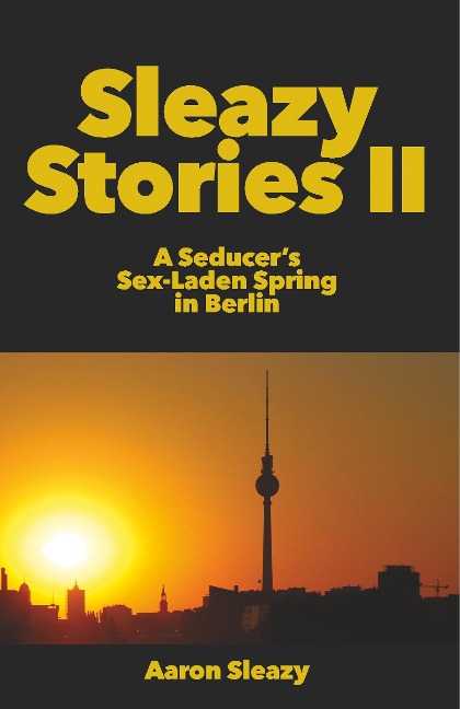 Sleazy Stories II A Seducer's Sex-Laden Spring in Berlin