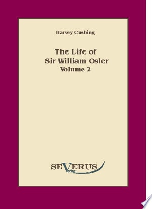 The Life of Sir William Osler
