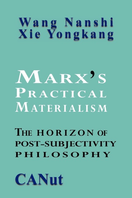 Marxs Practical Materialism: The Horizon of Post-Subjectivity Philosophy