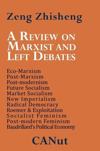 A   Review on Marxist and Left Debates: Post-Marxism, Eco-Marxism, Post-Modernism, Future Socialism, Market Socialism, New Imperialism, Radical Democr