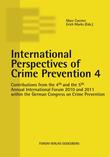 Contributions from the 4th and the 5th Annual International Forum 2010 and 2011 Within the German Congress on Crime Prevention