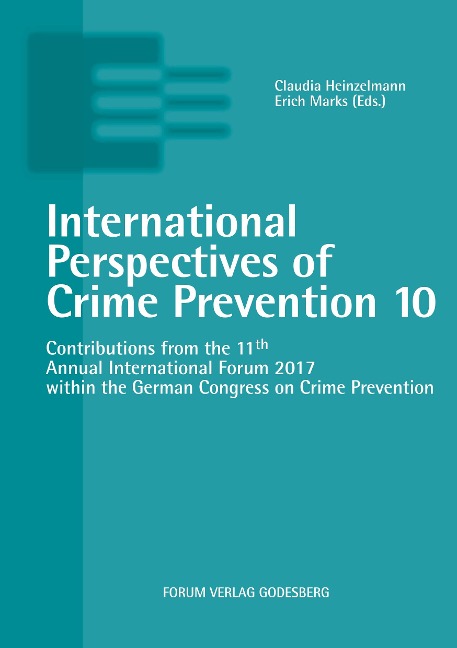 International Perspectives of Crime Prevention 10: Contributions from the 11th Annual International Forum 2017 within German Congress on Crime Prevention