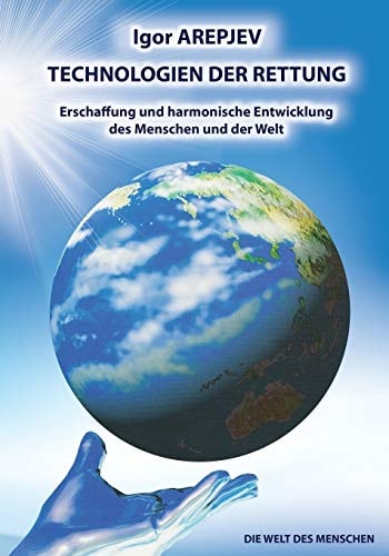 Technologien der Rettung- Erschaffung und Harmonische Entwicklung des Menschen und der Welt - Band4