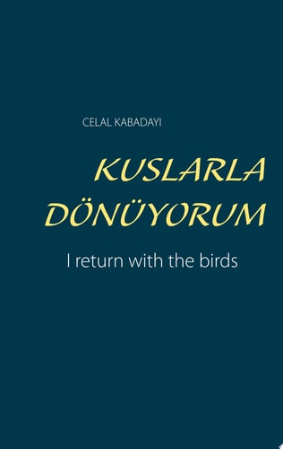 KUSLARLA DÖNÜYORUM I return with the birds
