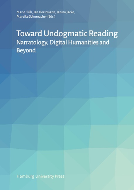 Toward Undogmatic Reading: Narratology, Digital Humanities and Beyond