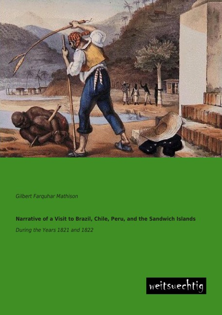 Narrative of a Visit to Brazil, Chile, Peru, and the Sandwich Islands: During the Years 1821 and 1822