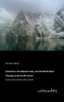 Greenland, the Adjacent Seas, and the North-West Passage to the Pacific Ocean: During the Summer 1817 (1818)