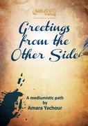 Greetings from the Other Side: A mediumistic path