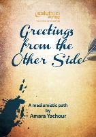 Greetings from the Other Side: A mediumistic path