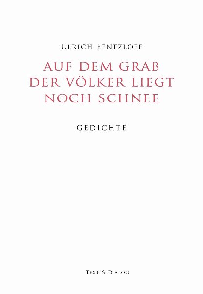 Auf dem Grab der Völker liegt noch Schnee: Gedichte
