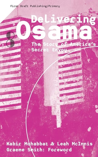 Delivering Osama The Story of America's Secret Envoy