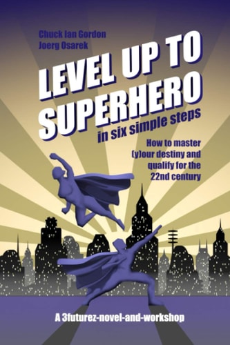 Level Up to Superhero in Six Simple Steps How to Master (y)our Destiny and Qualify for the 22nd Century