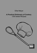 A Practical Dictionary of Cookery: 1200 tested Recipes