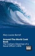 Around-The-World Cook Book: The Culinary Gleanings of a Naval Officers Wife