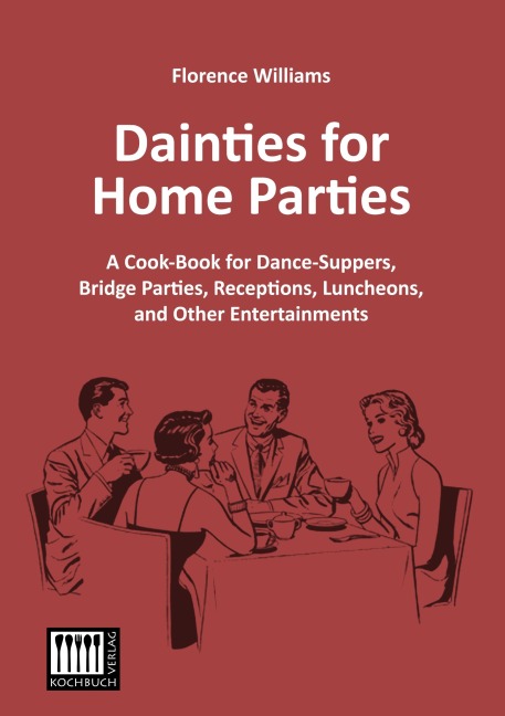 Dainties for Home Parties: A Cook-Book for Dance-Suppers, Bridge Parties, Receptions, Luncheons, and Other Entertainments
