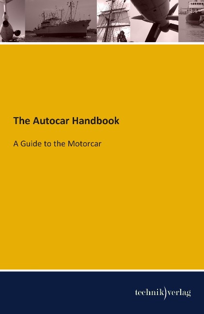 The Autocar Handbook: A Guide to the Motorcar