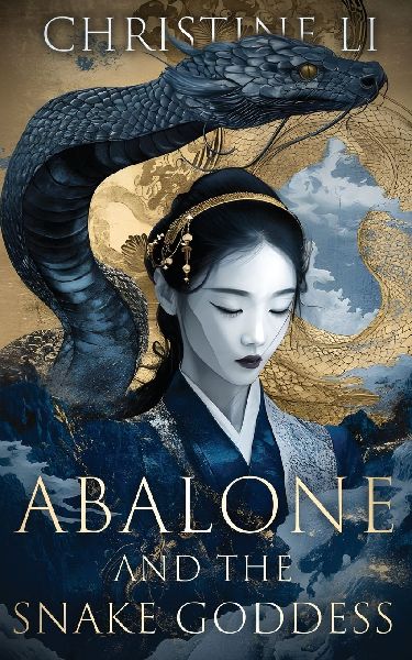 Abalone & The Snake Goddess: A darkly poetic tale of love, courage, and a womans journey to reclaim her soul