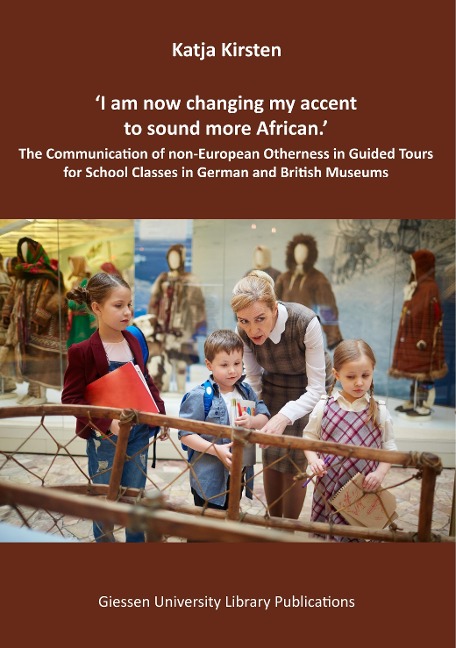 'I am now changing my accent to sound more African.': The Communication of non-European Otherness in Guided Tours for School Classes in German and British Museums